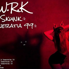 Skunk ❌ Generatia 99 - T.W.R.K