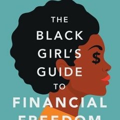 [PDF] The Black Girl's Guide to Financial Freedom: Build Wealth, Retire Early, and Live the Life of