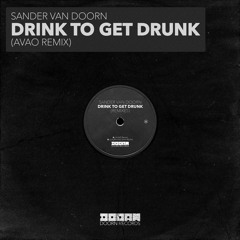 Sander Van Doorn - Drink To Get Drunk (Avao Remix) [OUT NOW]