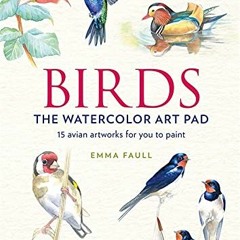 ✔️ [PDF] Download Birds the Watercolor Art Pad: 15 avian artworks for you to paint by  Emma Faul