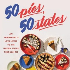 50 Pies 50 States: An Immigrant's Love Letter to the United States Through Pie - Stacey Mei Yan Fong