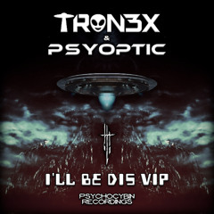 TRON3X & Psyoptic - I'll Be Dis (VIP)