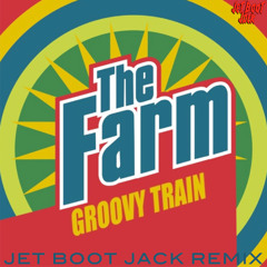 The Farm - Groovy Train (Jet Boot Jack Remix) DOWNLOAD!