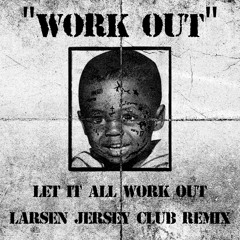 "WORK OUT" - Let It All Work Out - Jersey Club Remix