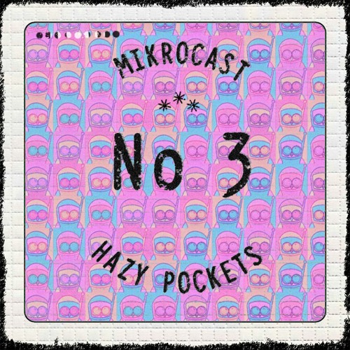 Mikrocast 03 - Hazy Pockets (DustyCobwebs MIX)