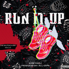 RUN IT UP : KING HAELI : PRODUCED BY ALL CAPS : THE BIG PEACH ERA