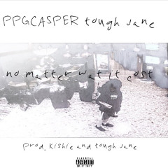 tough jane & caspr - "no matter wat it cost" [prod. kishie & tj]