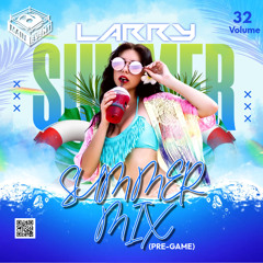 SUMMER MIX (PRE-GAME) DJ LARRY (Vol. 32)