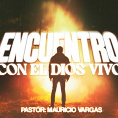 Encuentro con el Dios vivo | Mauricio Vargas
