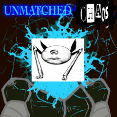 UNMATCHED CHAOS