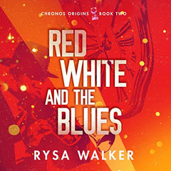 Access EBOOK 💙 Red, White, and the Blues: Chronos Origins, Book 2 by  Rysa Walker,Ka