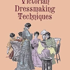 [Télécharger le livre] Authentic Victorian Dressmaking Techniques (Dover Fashion and Costumes) en