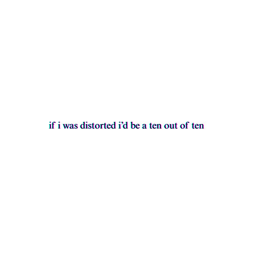 If I was distorted, I'd be a ten out of ten