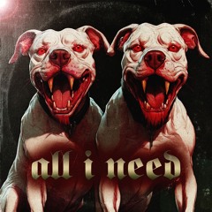 All I Need (Ft. Hollyhood Shumpo)