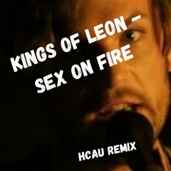 Kings Of Leon - Sex on Fire (Hcau Remix)