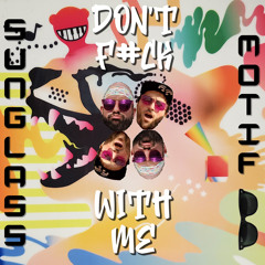 Don't Fuck With Me (Sunglass Motif Remix)