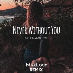 ATB Ft. Sean Ryan- Never Without You ( MaxLoop Bootleg )