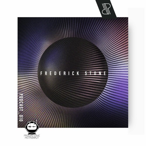 Progressive Astronaut Pres. "RADIANT." Podcast 010 || Frederick Stone