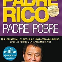 GET EBOOK 💓 Padre Rico, Padre Pobre (Rich Dad, Poor Dad) (Spanish Edition) by  Rober