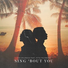 The Spl2ndid -Sing 'Bout You (feat. Otto Palmborg)