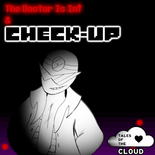 Tales Of The C.L.O.U.D. - The Doctor Is In! + Check-Up v2 (By DropLikeAnECake)