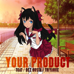 TCAT, Dez Busta & Triyanox - Your Product