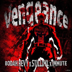 Vengeance (Stilldyl x Immute x Bodah Revy)