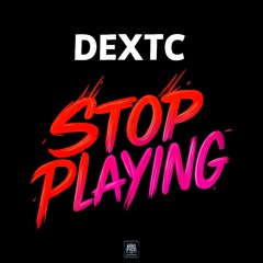 Dextc - Stop playing