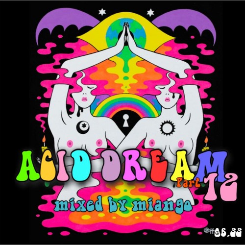 ACID DREAM Pt 12