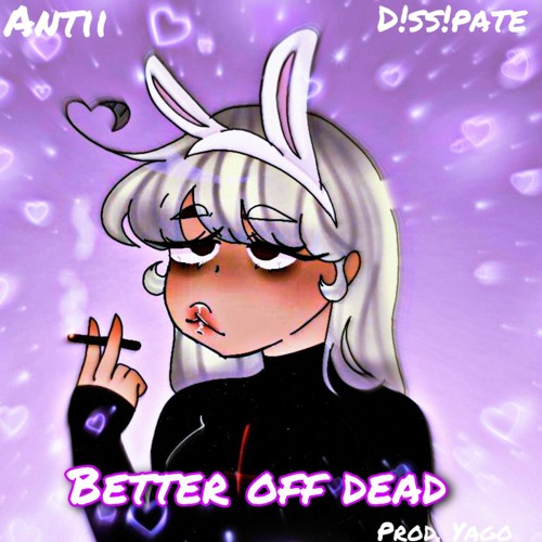 Better Off Dead (feat. D!ss!pate) [prod.yago]