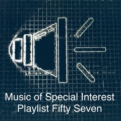 Music of Special Interest Playlist 57