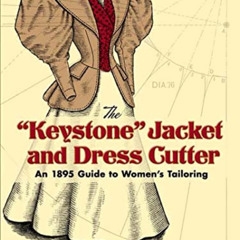 VIEW KINDLE 📩 The "Keystone" Jacket and Dress Cutter: An 1895 Guide to Women's Tailo