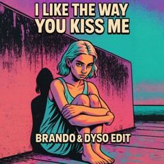 I Like The Way You Kiss Me (Brando & Dyso Edit)