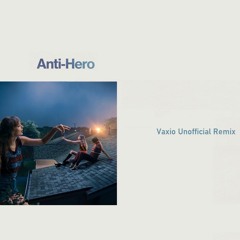 Anti Hero  - Vaxio  - Unofficial Remix - BandCamp -