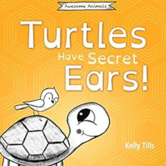 ACCESS KINDLE ✉️ Turtles Have Secret Ears: A light-hearted book on the different type