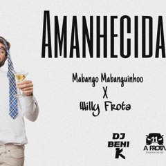 Amanhecida-Mabango Mabanguinhoo x Willy Frota Prod.DJBENI K