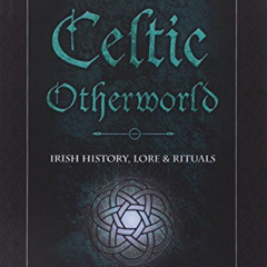 [Read] EPUB 📕 Magic of the Celtic Otherworld: Irish History, Lore & Rituals (Llewell