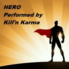 HERO - Performed by Kill'n Karma