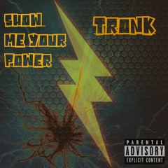 Tronk - Show Me Your Power (Produced By Tronk)