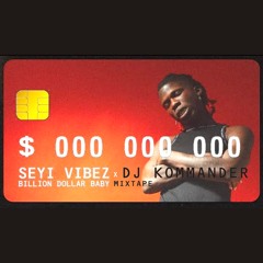 Seyi Vibez X Dj Kommander- Billion Dollar Baby Mixtape