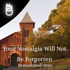 Your Nostalgia Will Not Be Forgotten