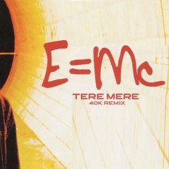 E=MC Feat. Gurtej Gill & MC JD - Tere Mere (40K Remix)