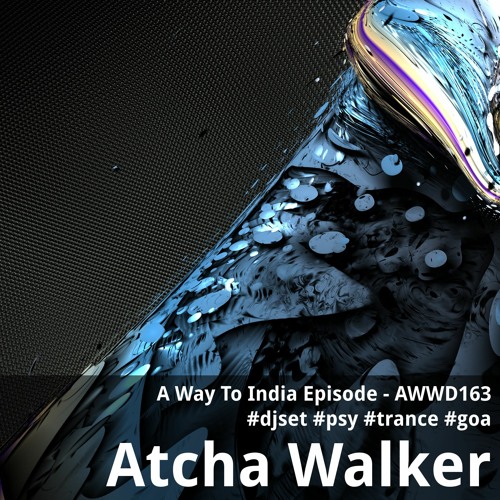 A Way To India Episode - AWWD163 - djset - Psy - Trance - Goa