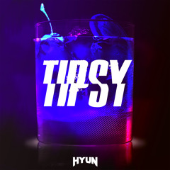 Tipsy(Original mix)-HYUN[OUT NOW=BUY]