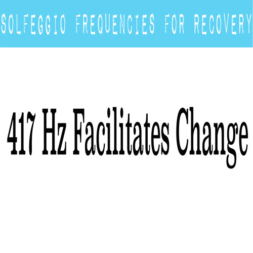 Stream 417 Hz Facilitates Change by Solfeggio Frequencies For Recovery ...