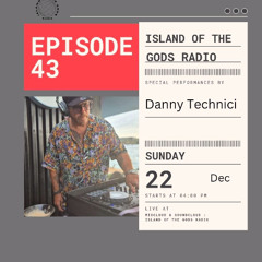 Island Of The Gods radio Episode 43 with Danny Technici & Future Soul Magic  in the mix.