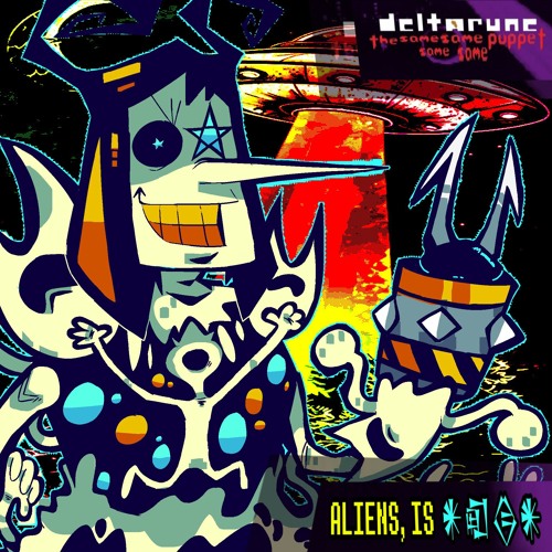 ALIENS, IS 𒀭𒊏𒁲𒀭 - [Deltarune The Same Same Same Same Puppet]
