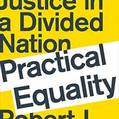 [Download] PDF 📦 Practical Equality: Forging Justice in a Divided Nation by  Robert