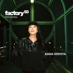 Factory 93 Podcast 004: Kana Hishiya - Live from PIV Records LA