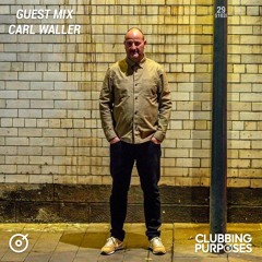 Clubbing Purposes - Guest Mix By Carl Waller [August, 2022]